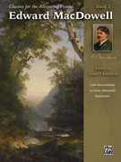 Classics for the Advancing Pianist: Edward MacDowell, Book 2: Late Intermediate to Early Advanced Repertoire