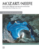 Mozart/Neefe: Six Easy Pieces for One Piano, Four Hands: Based on Mozart's Opera The Magic Flute, K. 620