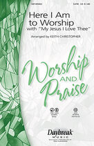 Here I Am To Worship (with "My Jesus, I Love Thee") (arr. Keith Christopher)