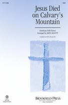 Jesus Died On Calvary's Mountain (arr. John Leavitt)