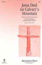 Jesus Died On Calvary's Mountain (arr. John Leavitt)