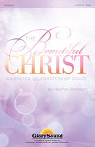 The Beautiful Christ (An Easter Celebration Of Grace)