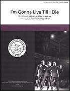 I'm Gonna Live Till I Die (arr. Greg Volk)