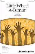 Little Wheel A-Turnin' (arr. Greg Gilpin)