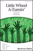 Little Wheel A-Turnin' (arr. Greg Gilpin)