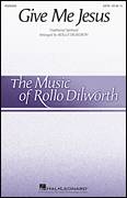 Give Me Jesus (arr. Rollo Dilworth)