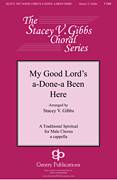 My Good Lord's Done-a Been Here (arr. Stacey V. Gibbs)