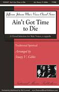 Ain't Got Time To Die (arr. Stacey V. Gibbs)