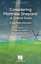 Considering Matthew Shepard: A Choral Suite (COMPLETE)