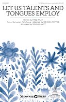 Let Us Talents And Tongues Employ (arr. John Leavitt)