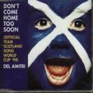 Don't Come Home Too Soon (Scotland's World Cup '98 Theme)