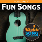 Ukulele Song Collection, Volume 7: Fun Songs