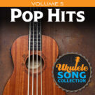 Ukulele Song Collection, Volume 5: Pop Hits
