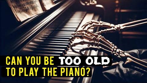 Can You Be Too Old to Play the Piano?