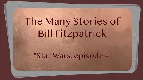 The Many Stories of Bill Fitzpatrick: Star Wars, episode 4
