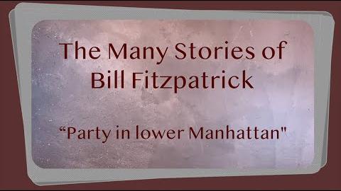The Many Stories of Bill Fitzpatrick: Party in lower Manhattan