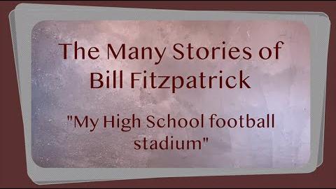 The Many Stories of Bill Fitzpatrick: My High School football stadium