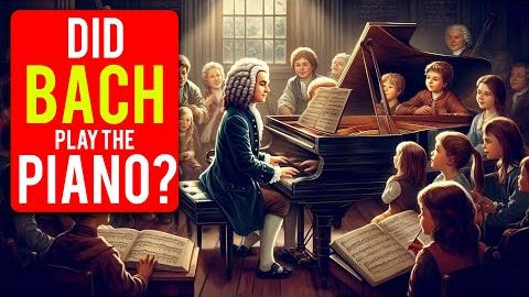 Did Bach Play the Piano?