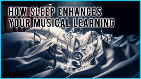 How Sleep Enhances Your Musical Learning