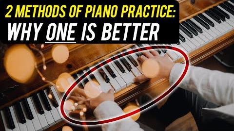 2 Methods of Piano Practice: Why One Is Better