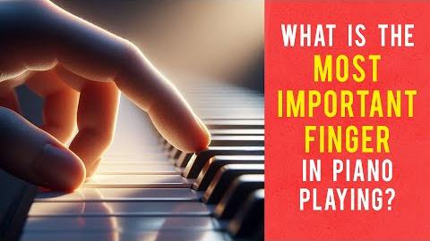 What Is the Most Important Finger in Piano Playing?