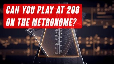 Can You Play at 208 on the Metronome?
