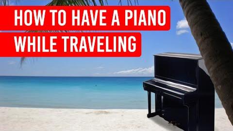 How to Have a Piano While Traveling