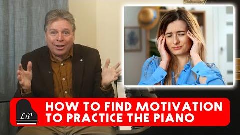 How to find Motivation to Practice the Piano (or any other instrument)