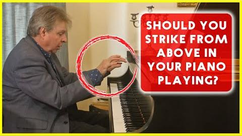 Should You Strike From Above in Your Piano Playing?