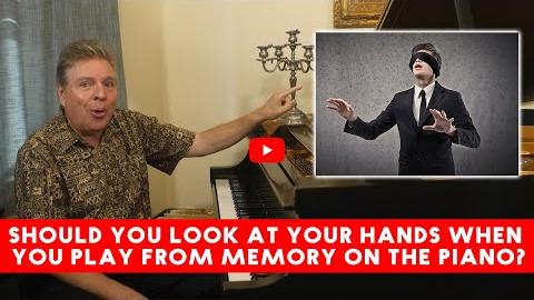 Should You Look at Your Hands When You Play From Memory on the Piano?