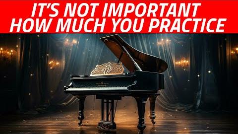 It’s Not Important How Much You Practice
