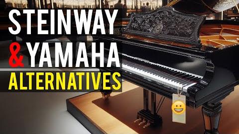 Steinway & Yamaha Alternatives