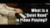 What is a "Quiet Hand" in Piano Playing?