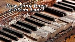 How Long Does a Piano Last?