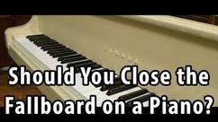 Should You Close the Fallboard on Your Piano?