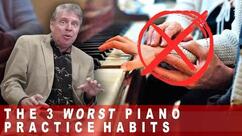The 3 Worst Piano Practice Habits