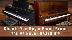 Should You Buy a Piano from a Brand You've Never Heard of?