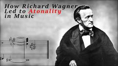 How Richard Wagner Influenced Atonality in Music
