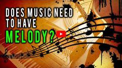 Does Music Need to Have Melody?