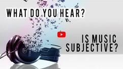 Is Music Subjective? What Do You Hear?