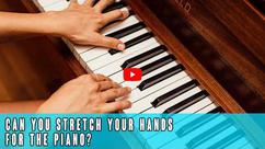 Can You Stretch Your Hands For the Piano?
