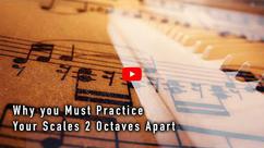 Why You Should Practice Scales Two Octaves Apart