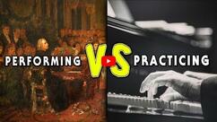 Performing VS Practicing
