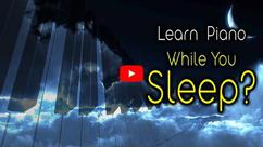 Can you learn the piano while sleeping?