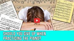 Should You Give Up When Practicing the Piano?