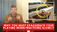 Why You Must Exaggerate Your Playing When Practicing Slowly