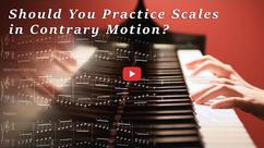 Should You Practice Scales in Contrary Motion?
