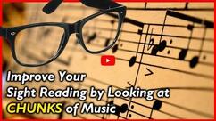 Improve Your Sight Reading by Looking at Chunks of Music