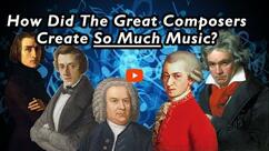 How Did The Great Composers Create So Much Music?