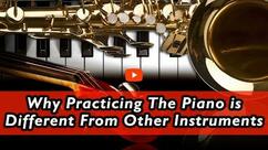 Why Practicing the Piano is Different From Other Instruments